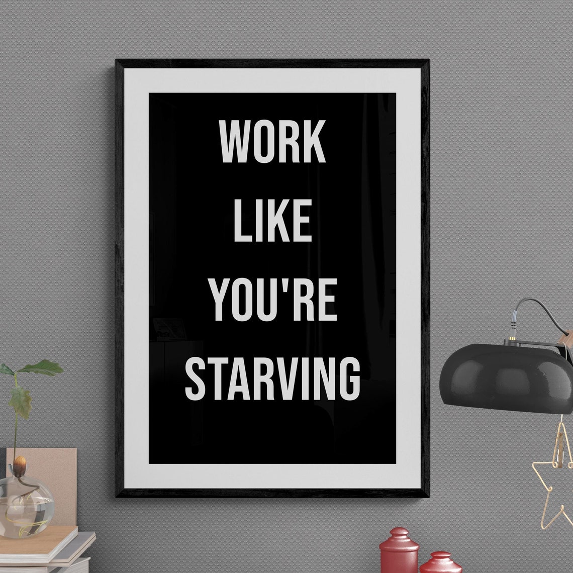 Work Like You Are Starving Relentless Hustle Mindset Poster Art