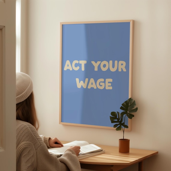 Act Your Wage Funny Sarcastic Blue Bold Typography Office Poster