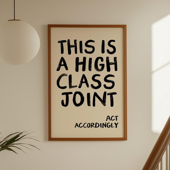 This Is A High Class Joint Act Accordingly Handwritten Quote Poster