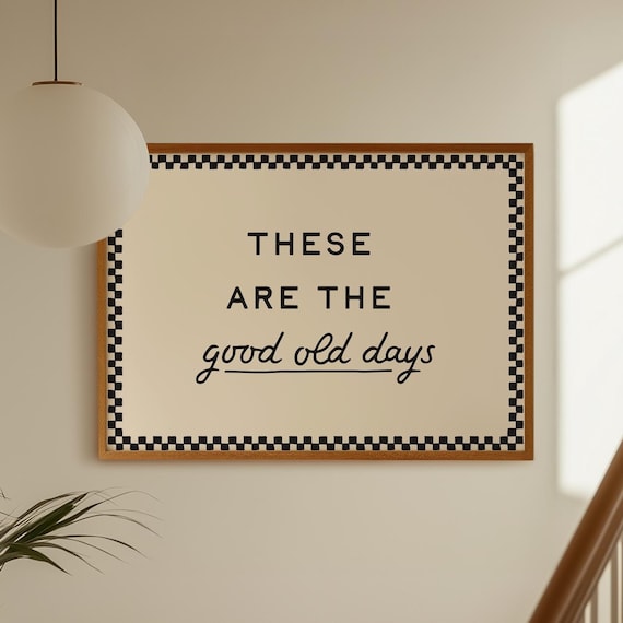 These Are The Good Old Days Checkerboard Border Quote Poster