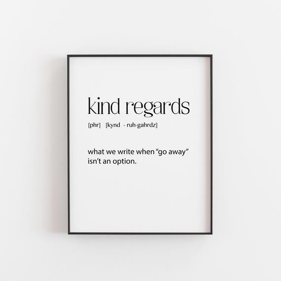 Kind Regards Print Passive Aggressive Office Art Email Signoff Quote Corporate Humor Poster Polite Go Away Wall Decor Home Study