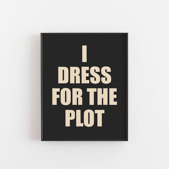 Funny Trendy I Dress For The Plot Bold Fashion Quote Black Poster