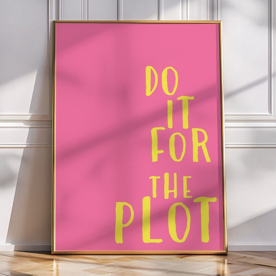 Do It For The Plot Preppy Inspirational Poster Cute Living Room Print Yellow Pink Trendy Dopamine Wall Art For Teens College Dorm Decor