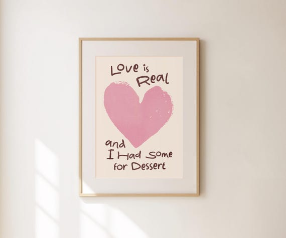 Love Is Real And I Had Some For Dessert Funny Kitchen Wall Art Dessert Wall Art Preppy Apartment Decor Gift For Sweets Lover Food Art