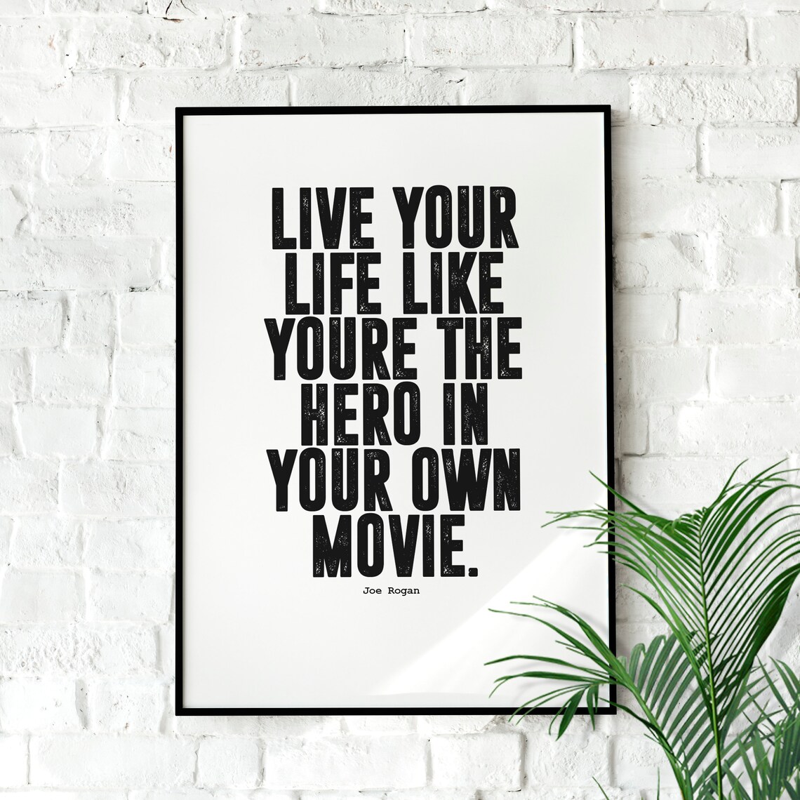 Joe Rogan Live Your Life Like The Hero Of Your Own Movie Quote Poster
