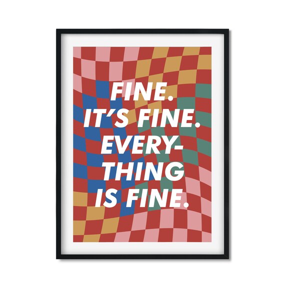 Fine Its Fine Everything is Fine Funny Checkerboard Quote Art Poster