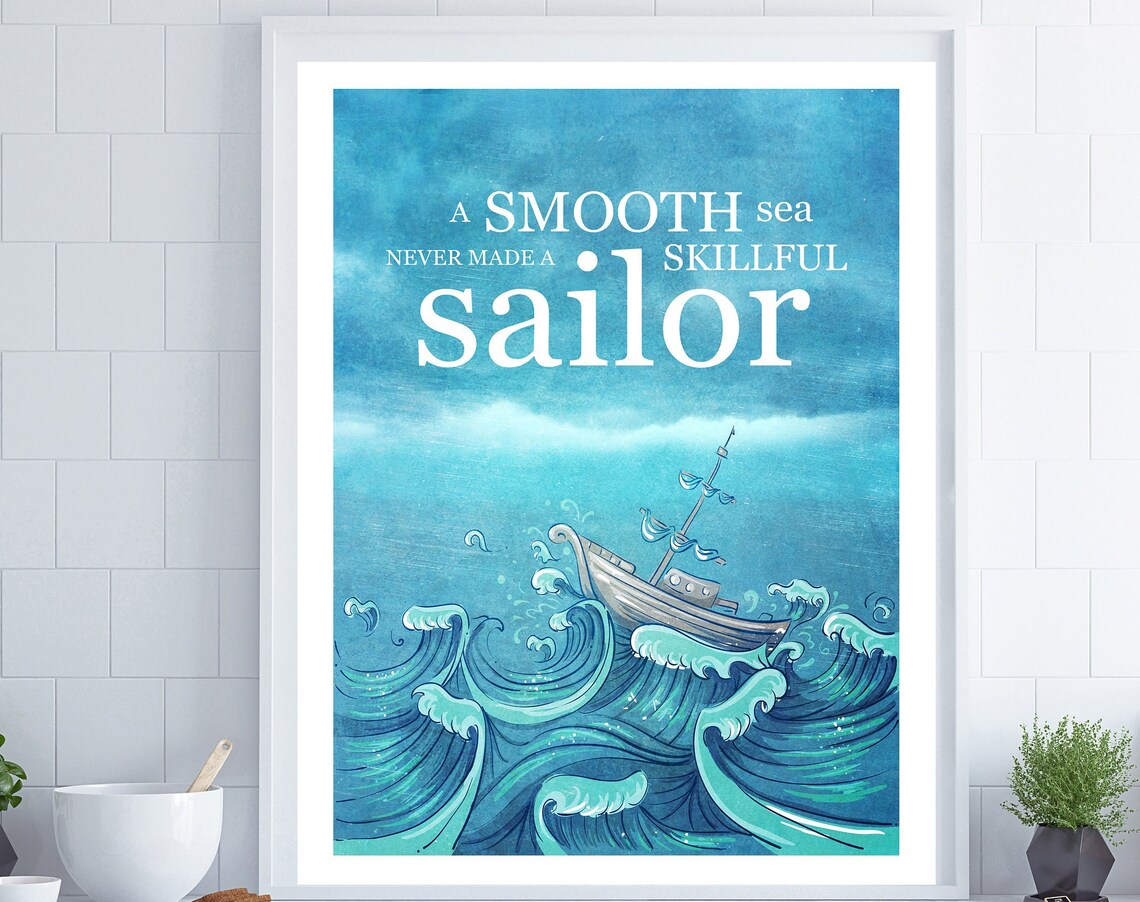 A Smooth Sea Never Made a Skillful Sailor Art Print