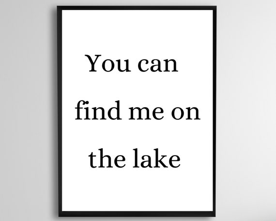 You Can Find Me On The Lake Sign House Decor Wall Art Poster