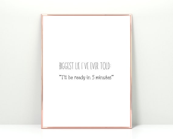 Biggest Lie Ive Ever Told Ill Be Ready In 5 Minutes Dressing Room Prints Funny Wall Art Fashion Bathroom