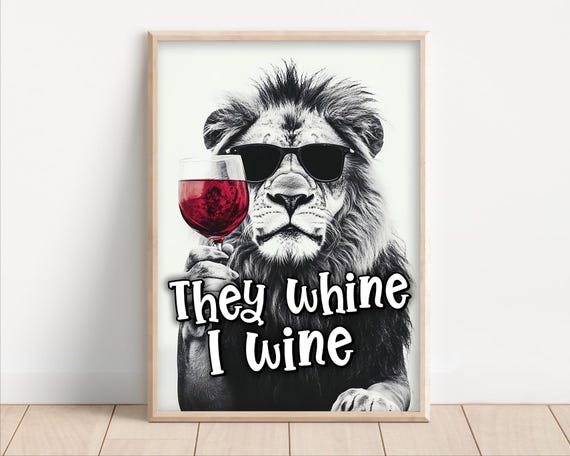 They Whine I Wine Funny Wine Sayings Lion Drinking Red Wine Funny Kitchen Wall Art Funny Animal Photo Print Decor Ai Art