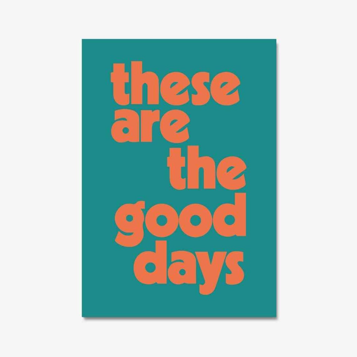 These Are The Good Days Retro Orange Teal Uplifting Quote Poster