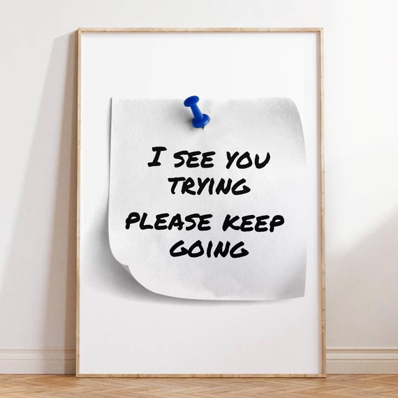 I See You Trying Please Keep Going Encouragement Note Poster