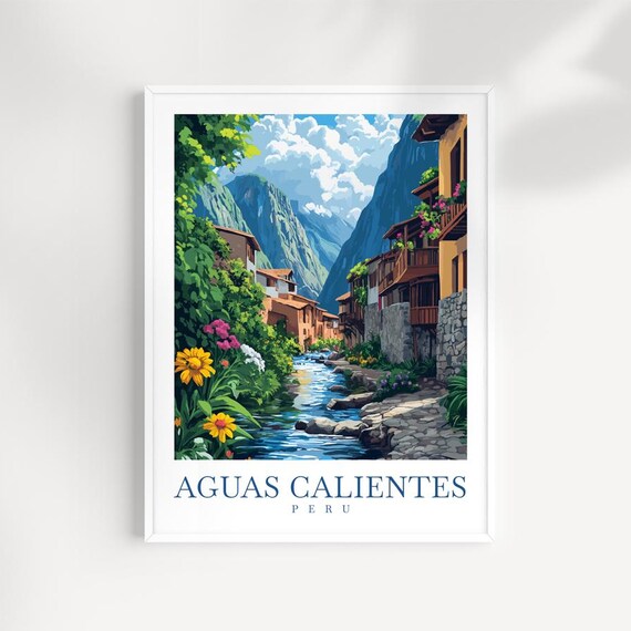 Aguas Calientes Peru Mountain River Town Gateway Travel Poster