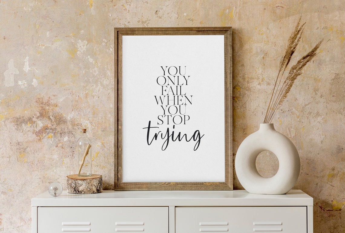 You Only Fail When You Stop Trying Perseverance Quote Poster