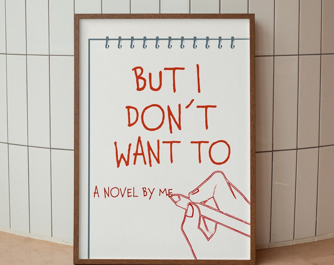 But I Don't Want To A Novel By Me Red Notebook Handwritten Poster