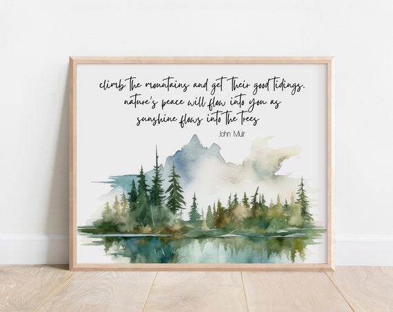 John Muir Quote Climb The Mountains And Get Their Good Tidings Watercolor Wilderness Forest Nature Inspired Gift Peace Flow Into You