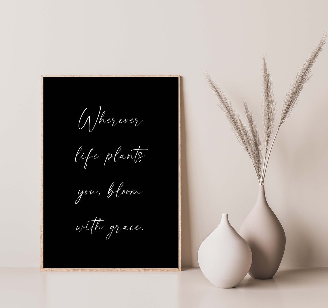 Wherever Life Plants You Bloom With Grace Script Quote Poster - Image 2