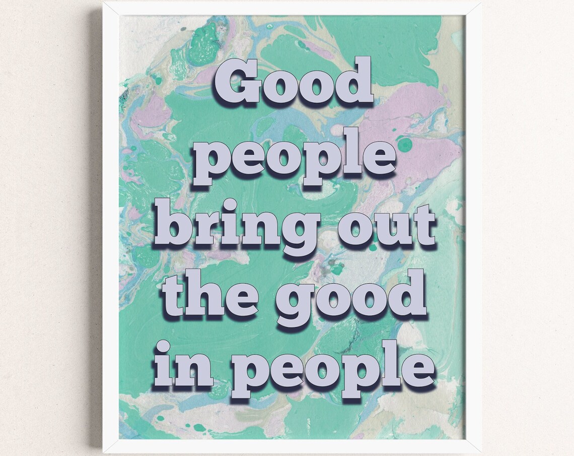 Good People Bring Out The Good In People Marble Quote Poster