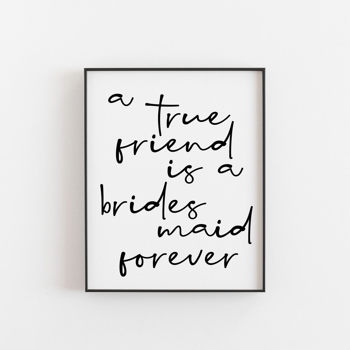 A True Friend Is a Bridesmaid Forever Script Wedding Quote Poster