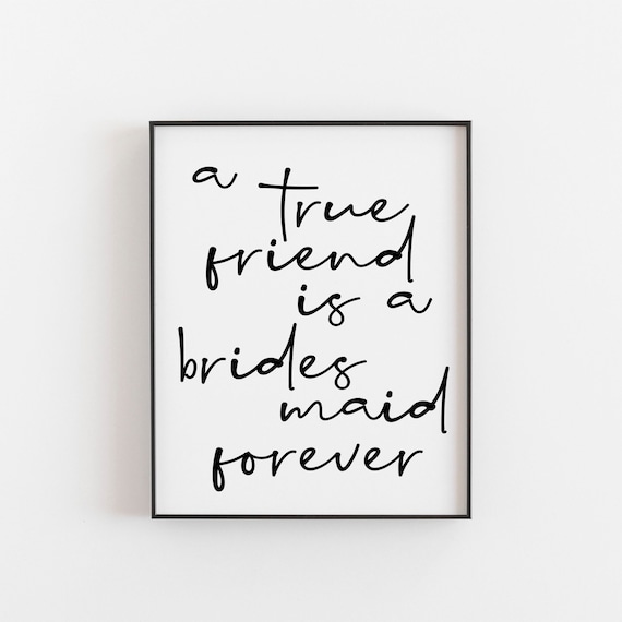 A True Friend Is a Bridesmaid Forever Script Wedding Quote Poster