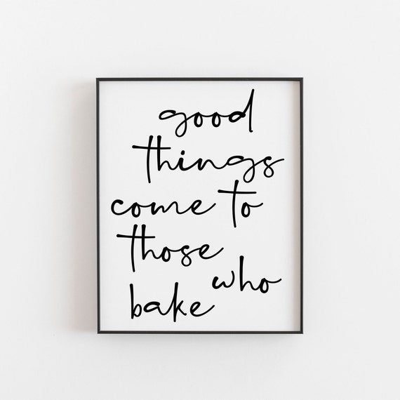 Good Things Come to Those Who Bake Quote Art Print