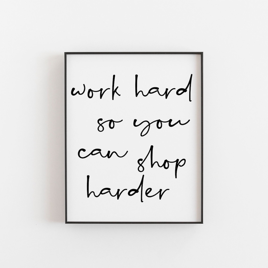 Work Hard So You Can Shop Harder, Motivational Art Print
