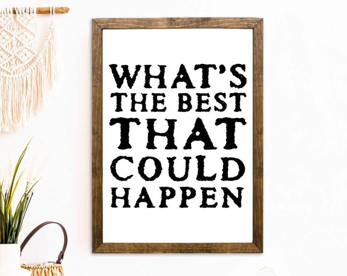 What’s The Best That Could Happen? Rustic Quote Print