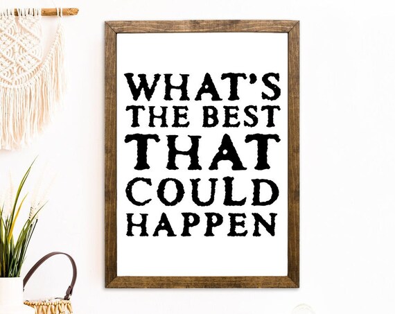 What’s The Best That Could Happen? Rustic Quote Print