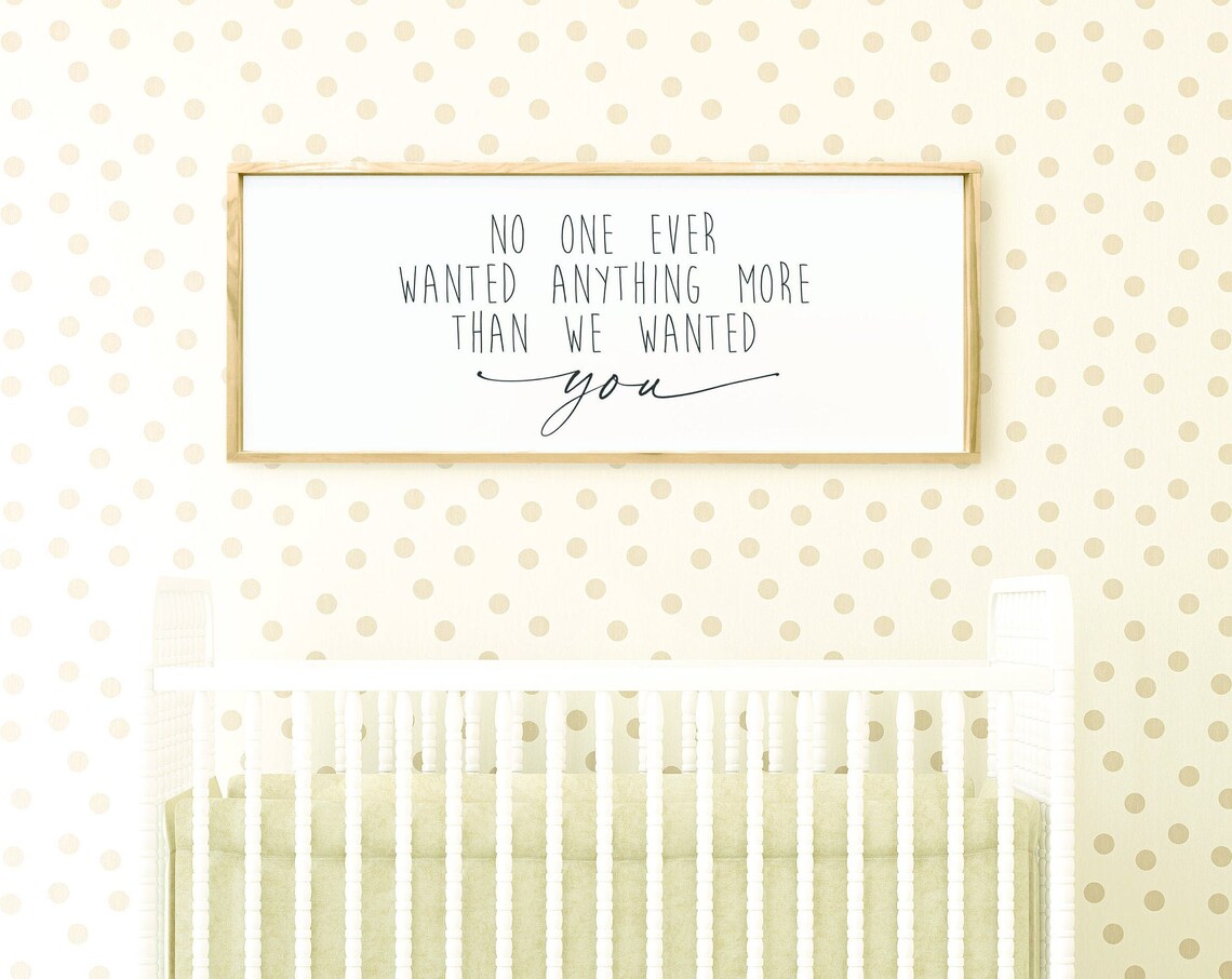 No One Ever Wanted Anything More Quote Nursery Decor