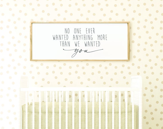 No One Ever Wanted Anything More Quote Nursery Decor