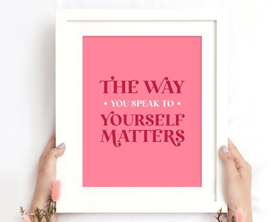 The Way You Speak to Yourself Matters Positive Pink Self Care Poster