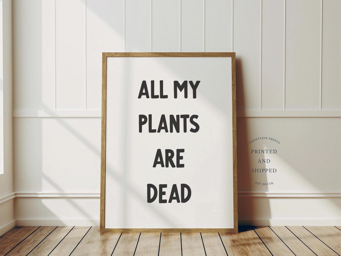 All My Plants Are Dead Funny Plant Lover Quote Typography Poster