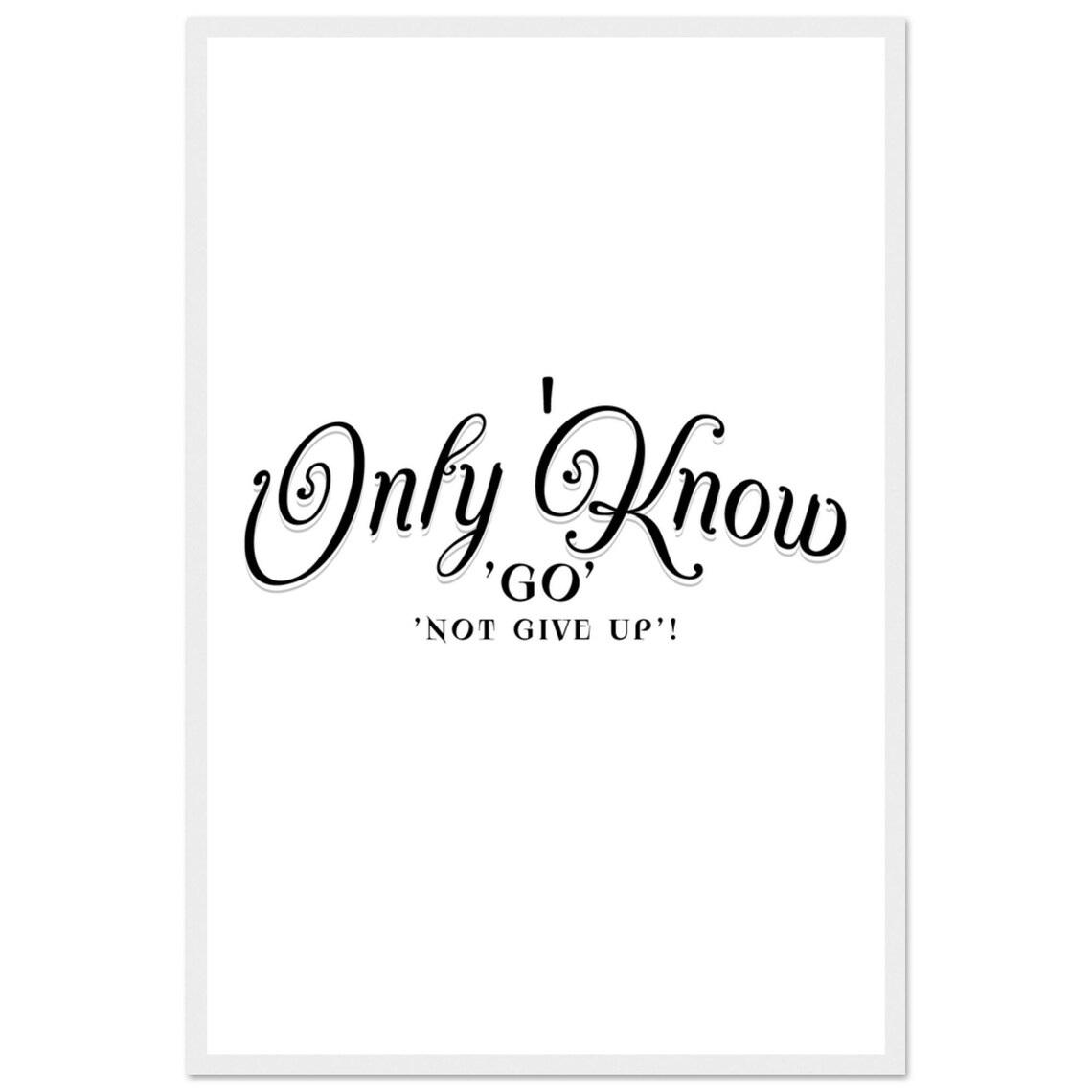 Only Know Go Not Give Up Bold Ornate Script Inspirational Poster - Image 4