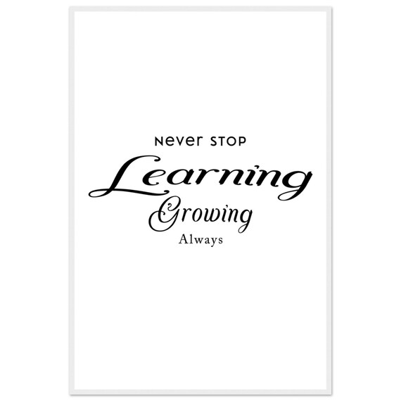 Never Stop Learning Growing Always Sans And Script Quote Poster