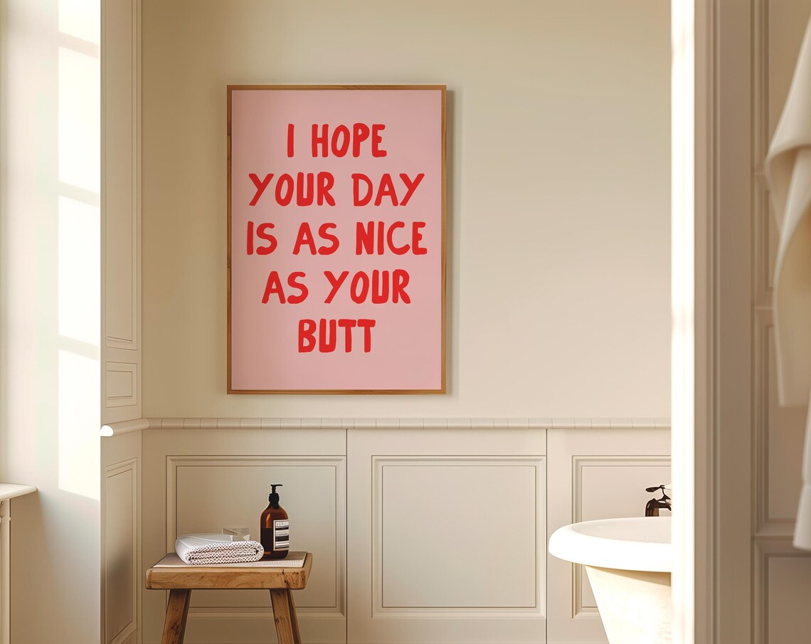I Hope Your Day Is As Nice As Your Butt Art Print - Image 5