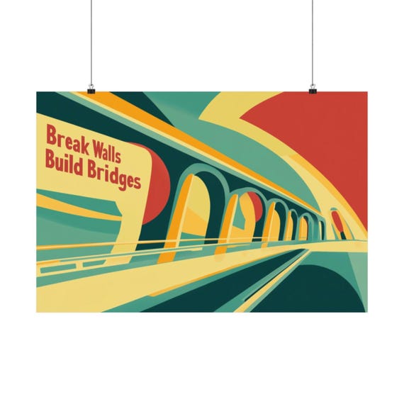 Break Walls Build Bridges Poster Wall Art Support A Free And Open Society Embrace Differences Poster For Home Office Or Dorm Decor