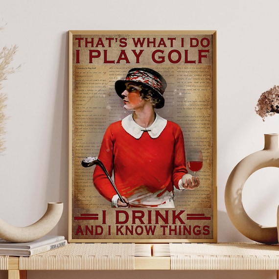 Thats What I Do I Play Golf I Drink And I Know Things Poster