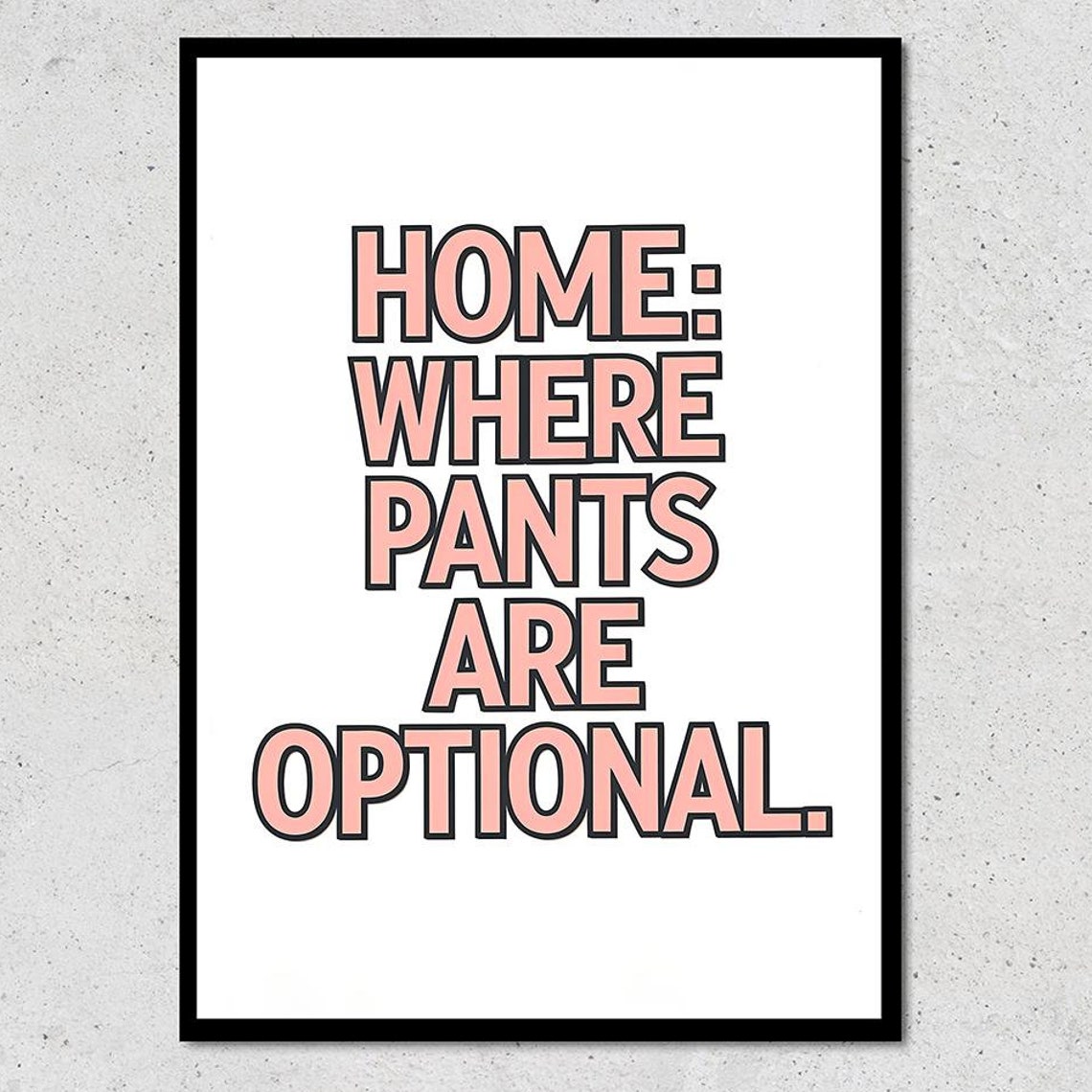 Home Where Pants Are Optional Funny Wall Art Quirky Print Modern Minimalist Home Decor Humorous Quote Poster