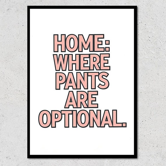 Home Where Pants Are Optional Funny Wall Art Quirky Print Modern Minimalist Home Decor Humorous Quote Poster