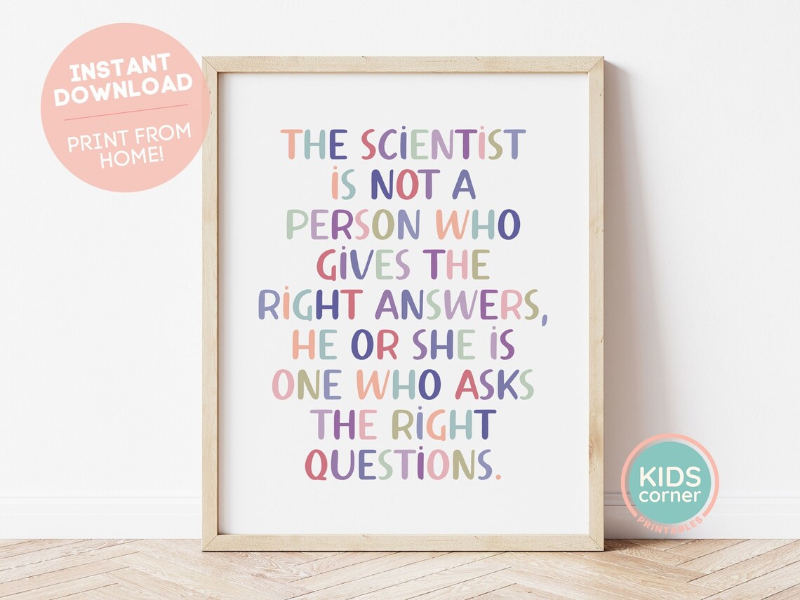 The Scientist Is Not A Person Who Asks Questions Print