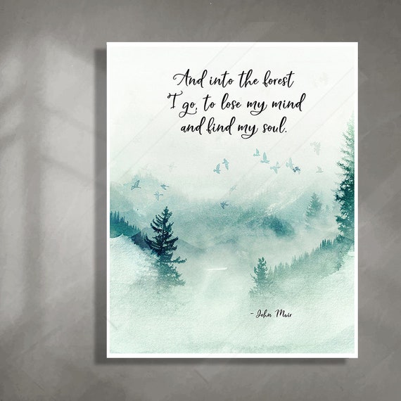 And Into The Forest I Go To Lose My Mind And Find My Soul John Muir Quote Print Watercolor Art Print B