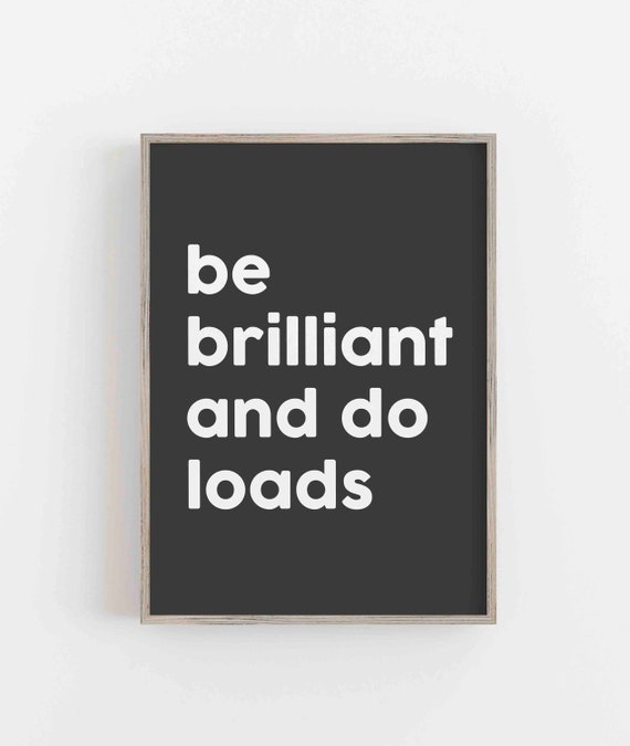 Be Brilliant And Do Loads Inspirational Quotes Wall Art Print Retro Poster Room Decor Print Quote Print Artwork Quote Art