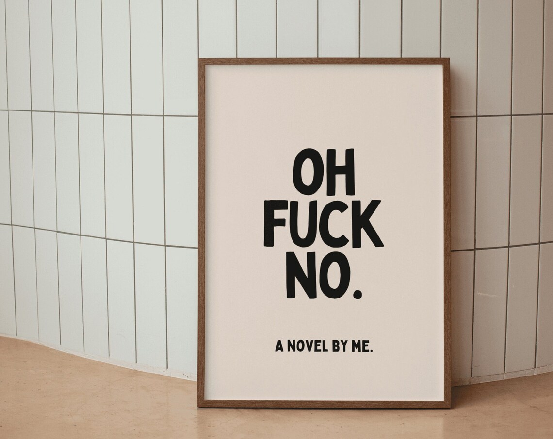 Oh Fuck No A Novel By Me Funny Sarcastic Quote Typography Poster - Image 4