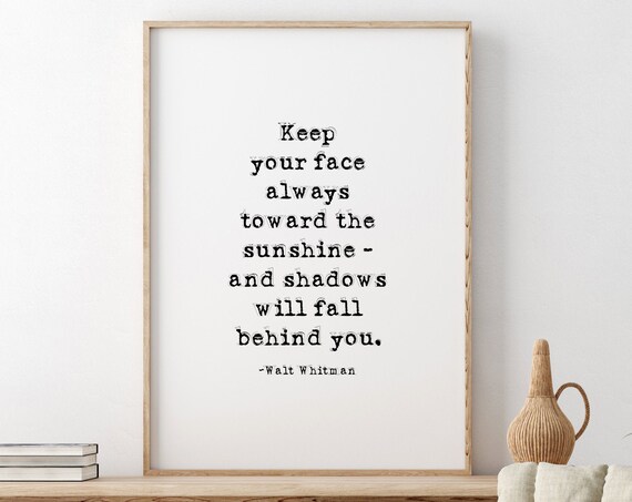 Walt Whitman Keep Your Face Always Toward The Sunshine Quote Poster