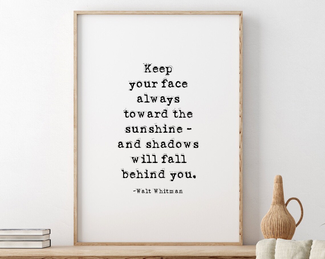 Walt Whitman Keep Your Face Always Toward The Sunshine Quote Poster