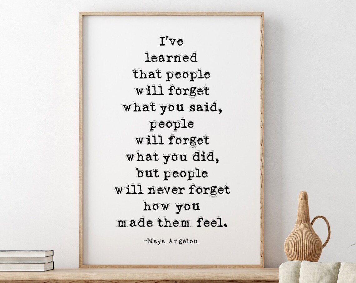 Maya Angelou I've Learned People Forget Feelings Quote Poster