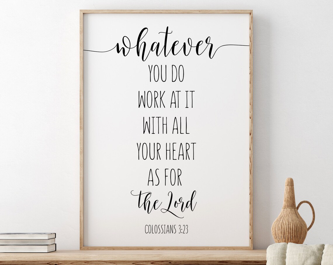 Whatever You Do Work At It With All Your Heart Colossians Poster