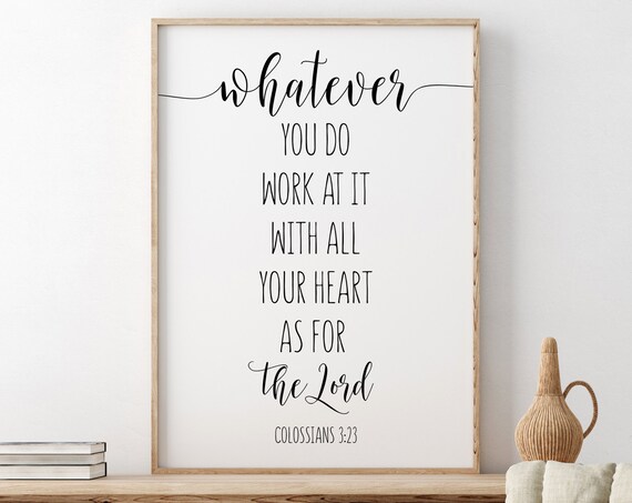 Whatever You Do Work At It With All Your Heart Colossians Poster
