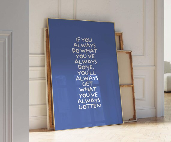 If You Always Do What You Always Did Blue Hand Lettered Quote Poster