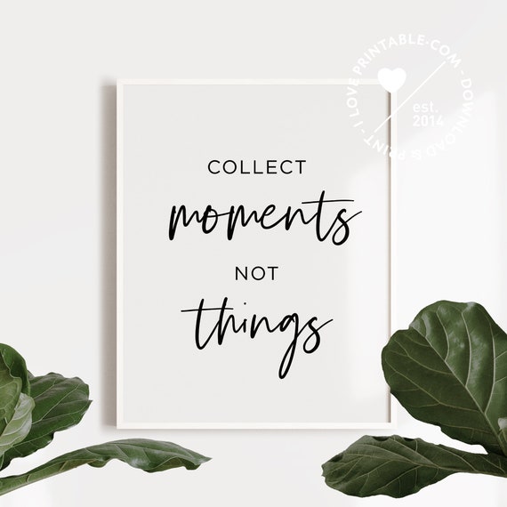 Collect Moments Not Things Printable Poster Motivational Quote Dorm Wall Decor Family Room Art Family Sign